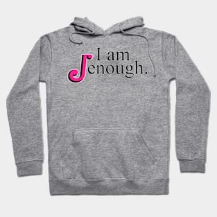 I am Jenough Hoodie